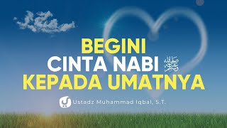 Cintanya Rasulullah kepada Ummatnya - Ustadz Muhammad Iqbal, ST. - Ceramah Agama
