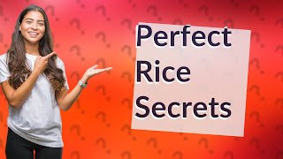 What is the secret to perfect rice?