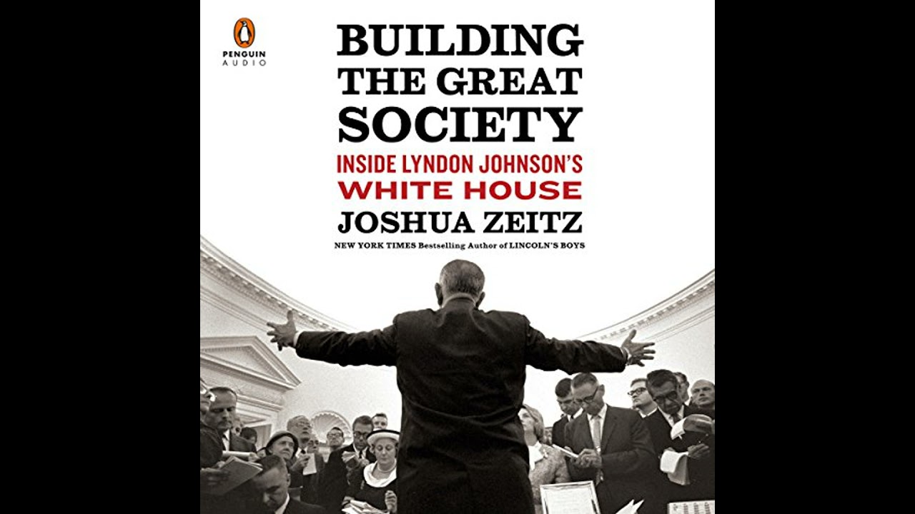Building the Great Society: Inside Lyndon Johnson's White House by Joshua Zeitz | Full Audiobook