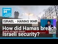 How did Hamas manage to breach Israeli security and what will be the consequences? • FRANCE 24