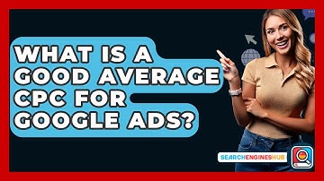 What Is A Good Average CPC For Google Ads? - SearchEnginesHub.com