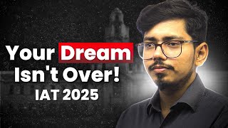 IAT 2025: Your Dream is Bigger Than Your Fears! | IISc, IISER, IITs