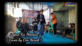 INGEUT KA MANTAN Cover By Oni aprak Feat Karista