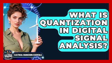 What Is Quantization In Digital Signal Analysis? - Electrical Engineering Essentials