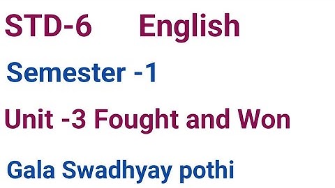 STD 6/ English/Sem-1/ Unit-3 Fought and Won / Gala Swadhyay pothi/ Ncert course dhoran6 angreji