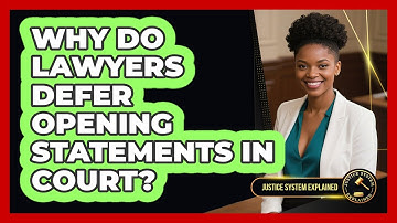Why Do Lawyers Defer Opening Statements In Court? - Justice System Explained