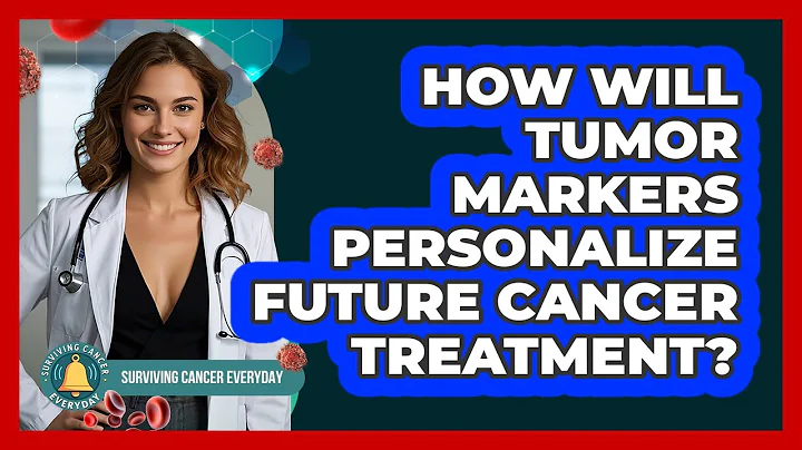 How Will Tumor Markers Personalize Future Cancer Treatment? - Surviving Cancer Everyday