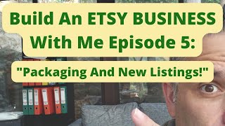 Build An ETSY BUSINESS With Me Episode 5   Packaging And New Listings!