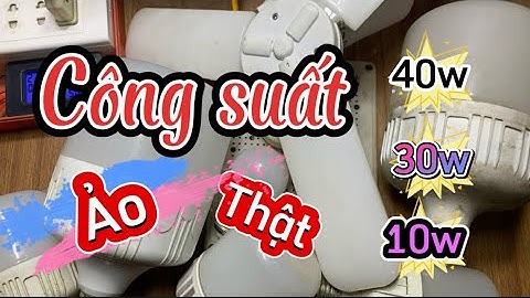 BÓNG ĐÈN LED. Đo công suất các loại bóng đèn led phổ biến và kết quả.
