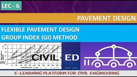 PAVEMENT DESIGN - LEC - 6 - FLEXIBLE PAVEMENT DESIGN - GROUP INDEX (GI) METHOD