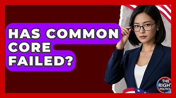 Has Common Core Failed? - The Right Politics