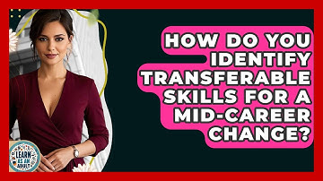 How Do You Identify Transferable Skills For A Mid-career Change? - Learn As An Adult