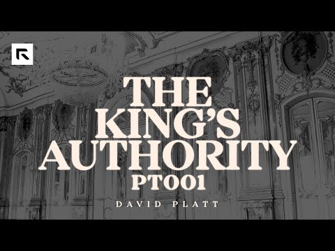 The King's Authority - Part 1 || David Platt