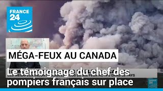 Méga-feux au Canada: le chef du détachement de pompiers français sur place témoigne