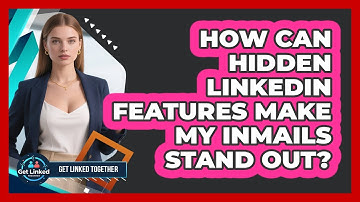 How Can Hidden LinkedIn Features Make My InMails Stand Out? - Get Linked Together