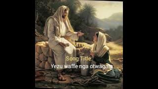 Yezu Waffe Nga Otwagala!!