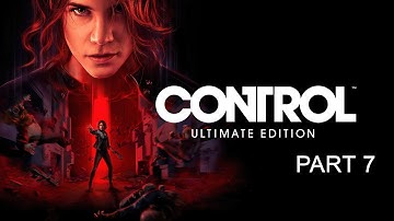 CONTROL Ultimate Edition - Full Gameplay Walkthrough Part 7 (No Commentary)(1080p 60fps)