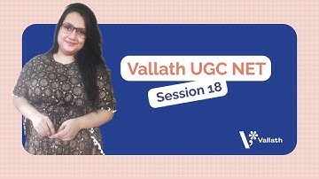 Vallath UGC NET | Session 18