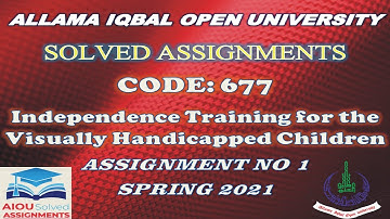 AIOU Solved Assi |677|INDEPENDENCE TRAINING FOR THE VISUALLY HANDICAPPED|Assignment No 1|Spring 2021