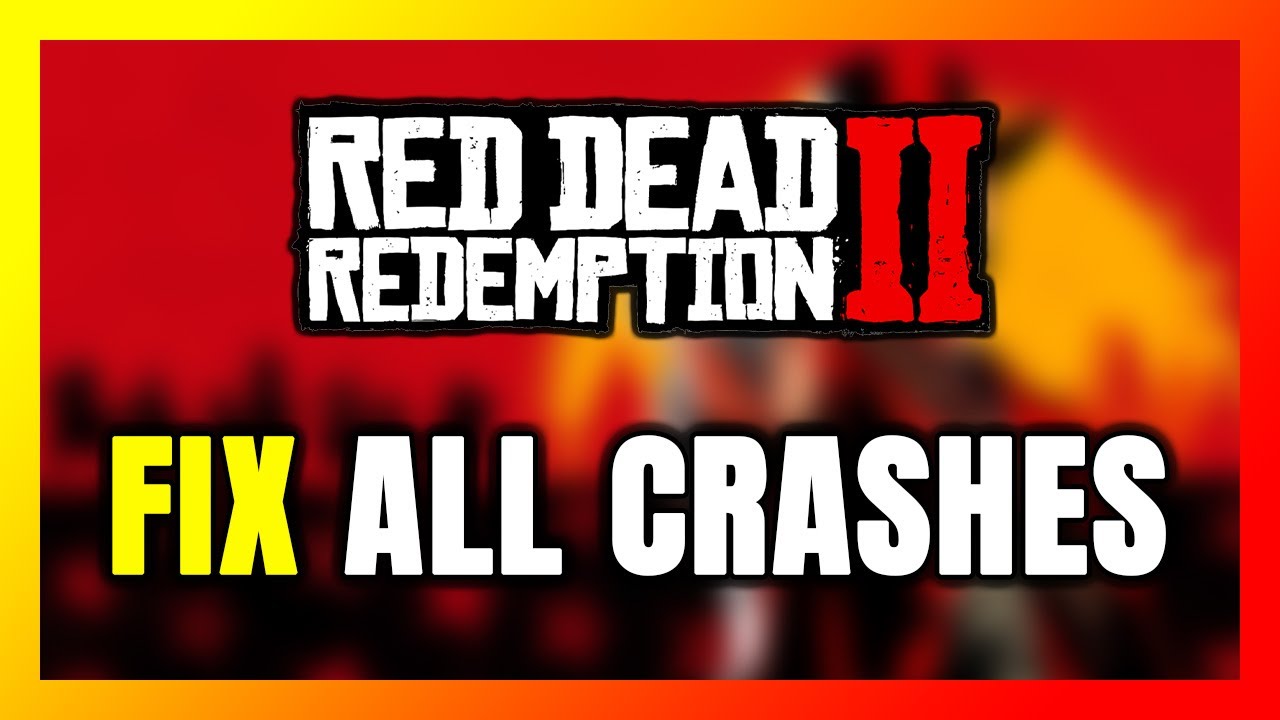 How to FIX Red Dead Redemption 2 Crashing, Freezing, Not Launching ...