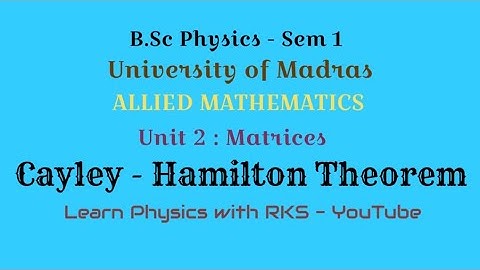Cayley - Hamilton Theorem/Allied Mathematics/B.Sc Physics/Univ. of Madras/Sem 1/Unit 2/Matrices