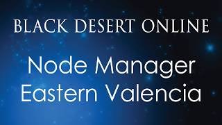 Black Desert Online Knowledge Guide | Node Managers (Inland) | Node Manager (Eastern Valencia)