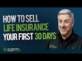 How to sell life insurance your first 30 days ep186