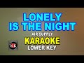 LONELY IS THE NIGHT [ KARAOKE | LOWER KEY ] - AIR SUPPLY@nuansamusikkaraoke