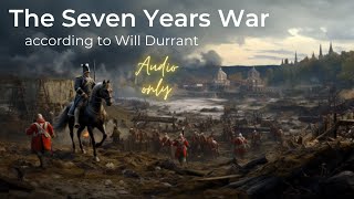 &quot;Will Durant&#39;s Perspective on the Global Conflict: The Seven Years&#39; War (1756-1763)&quot;