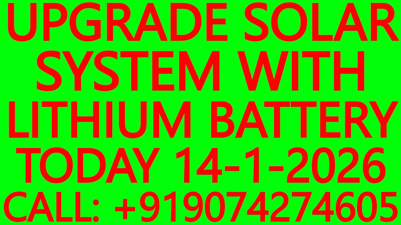 UPGRADE SOLAR SYSTEM WITH LITHIUM BATTERY TODAY 14-1-2026 - SOLAR ENERGY SYSTEMS, INVERTERS, UPS