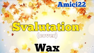 Video thumbnail of "Wax - Svalutation (Cover) (Testo/Lirics) Amici22 #amici22"