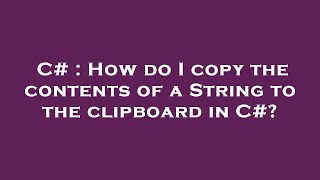 C# : How do I copy the contents of a String to the clipboard in C#