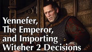 The Witcher 3 - Introducing Yennefer, the Emperor, and Importing Witcher 2 Decisions