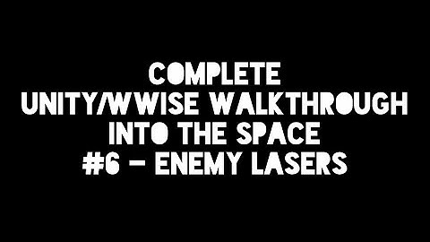 UNITY WWISE WALKTHROUGH #6 ENEMY LASERS