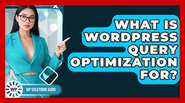 What Is WordPress Query Optimization For? - WP Solutions Guru