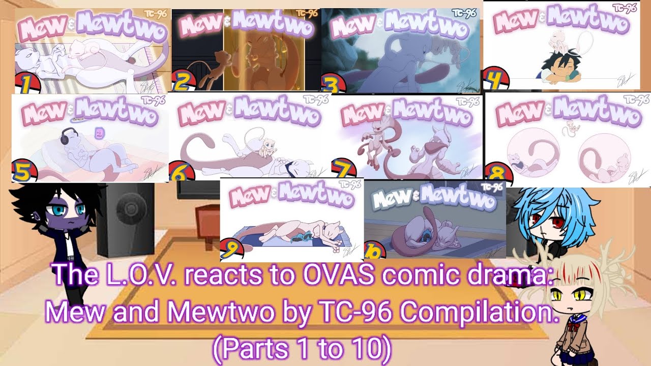 The L.O.V reacts to OVAS comic drama: Mew and Mewtwo by TC-96 Compilation (Parts 1 to 10)