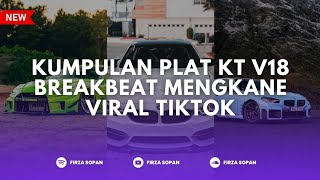 KUMPULAN PLAT KT V18 BREAKBEAT MENGKANE VIRAL TIKTOK🎧