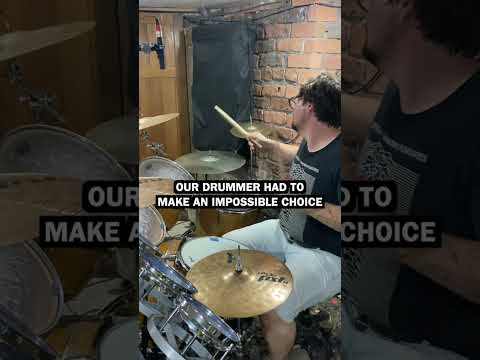 Our Drummer Had to Make an Impossible Choice