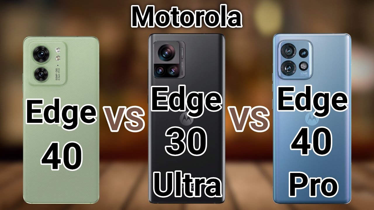 Motorola Edge 40 vs Edge 30 Ultra vs Edge 40 Pro 