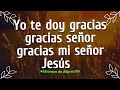 Yo Te Doy Gracias Mi Señor Jesus - Alabanzas Para Iniciar el Dia Bendecido - Musica Cristiana