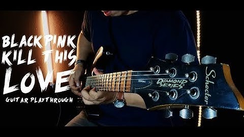 BlackPink - Kill This Love Cover by [Second Team Guitar Playthrough]