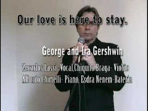 Our love is here to stay. George and Ira Gershwin ...