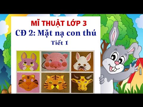 Video Mĩ thuật 3: Mặt nạ con thú - Tiết 1 (Tuần 3) - youtube