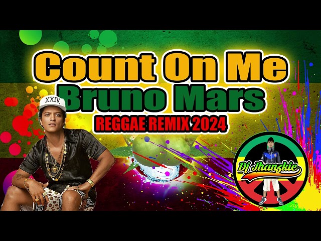 Bruno Mars - Count On Me (Reggae Remix) Dj Jhanzkie 2024 class=