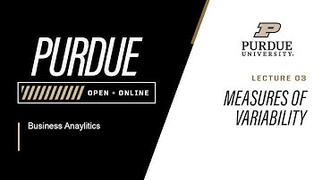 Business Analytics | 03 - Measures of Variability | Purdue University