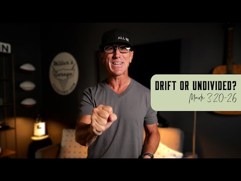 Drift Or Undivided | Mark 3:20-26