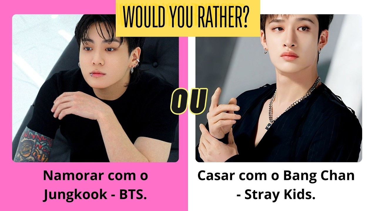 Would you rather... | Você prefere... - KPOP EDITION | VERSÃO KPOP