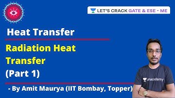 L 1 | Radiation Heat Transfer (Part 1) | Heat Transfer | ESE/GATE/IRMS | Amit Maurya