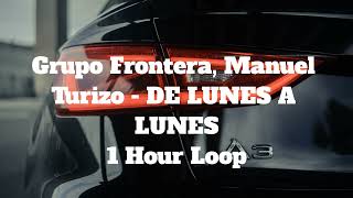 Grupo Frontera, Manuel Turizo - DE LUNES A LUNES - 1 Hour Loop