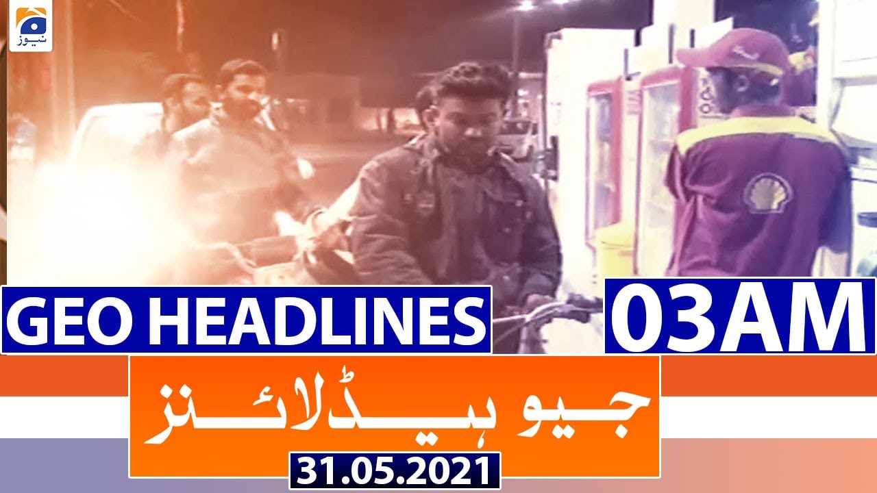 Geo Headlines 03 AM | 31st May 2021